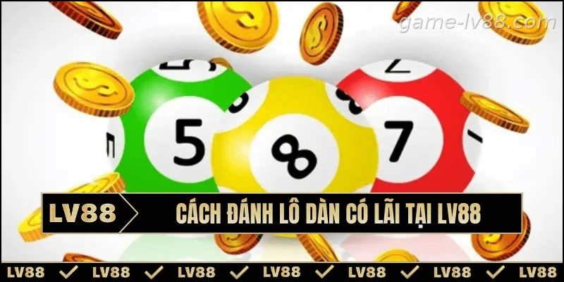 Hướng dẫn đánh lô dàn tại LV88