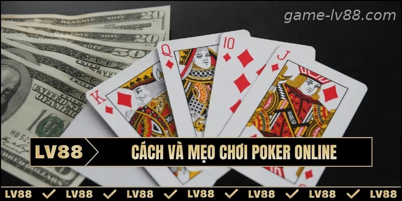 Cách và mẹo chơi Poker online kiếm tiền hiệu quả nhất