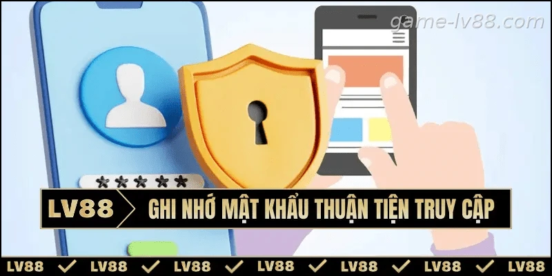 Lưu thông tin đăng nhập giúp truy cập nhanh hơn