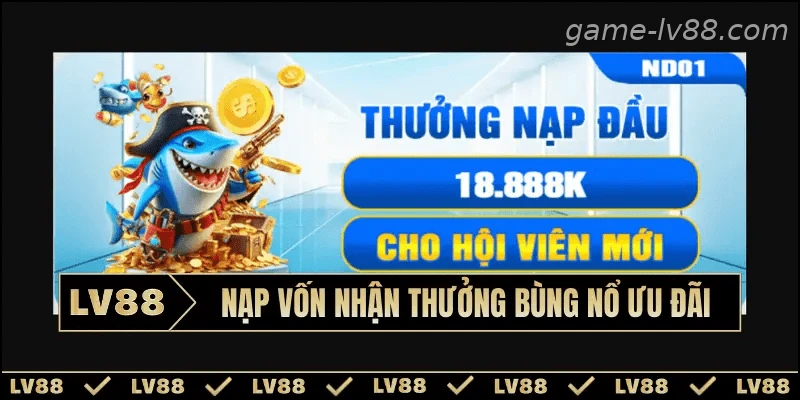 Nạp vốn nhận thưởng bùng nổ ưu đãi