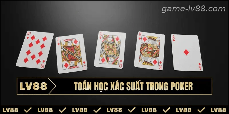 Ứng dụng xác suất trong chiến thuật Poker