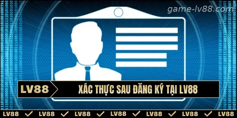 Quy trình xác thực thông tin sau khi đăng ký